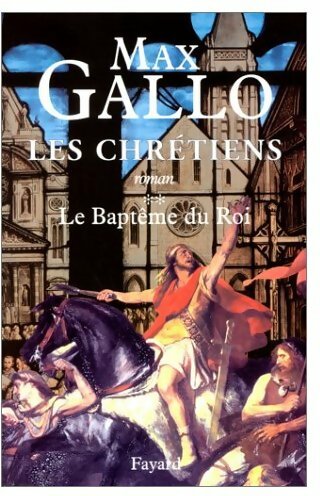 Livrenpoche : Les chrétiens Tome II : Le baptême du roi - Max Gallo - Livre