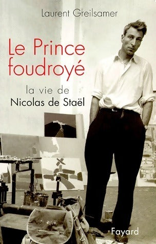 Livrenpoche : Le prince foudroyé. La vie de Nicolas de Staël - Laurent Greilsamer - Livre