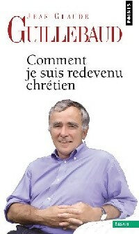 Livrenpoche : Comment je suis redevenu chrétien - Jean-Claude Guillebaud - Livre