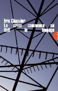 Livrenpoche : La crise commence où finit le langage - Eric Chauvier - Livre