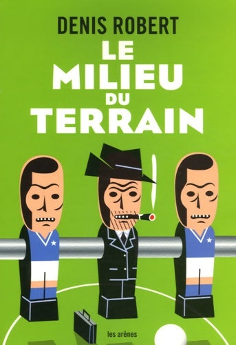 Livrenpoche : Le milieu de terrain - Denis Robert - Livre