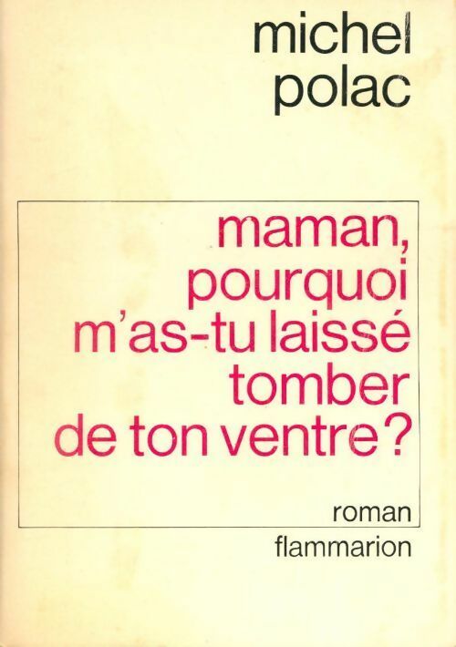 Maman, pourquoi m'as-tu laissé tomber de ton ventre ? - Michel Polac -  Flammarion GF - Livre