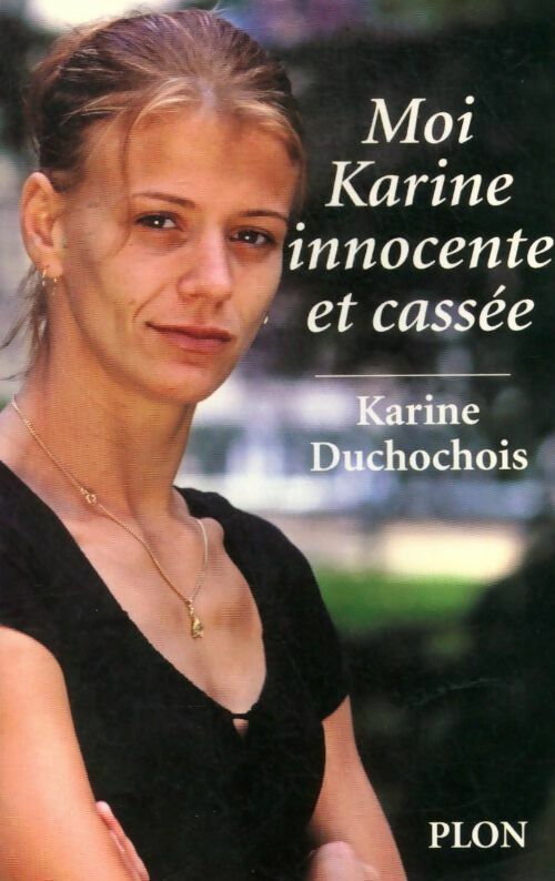 Livrenpoche : Moi, Karine, innocente et cassée - Karine Duchochois - Livre