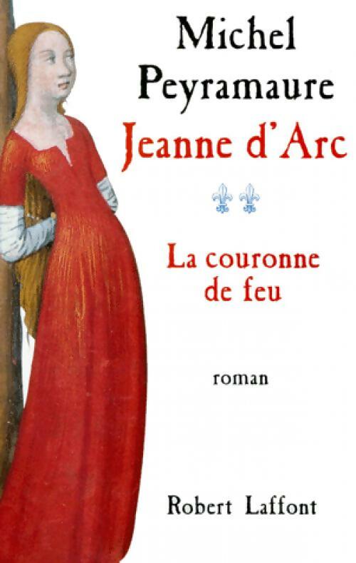 Jeanne d'Arc Tome II : la couronne de feu - Michel Peyramaure -  Laffont GF - Livre