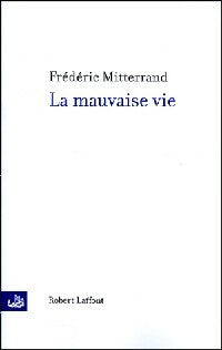 La mauvaise vie - Frédéric Mitterrand -  Laffont GF - Livre