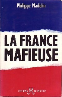 La France mafieuse - Philippe Madelin - Livre