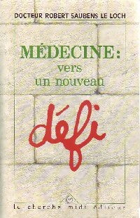 Livrenpoche : Médecine. Vers un nouveau défi - Robert Saubens Le Loch - Livre