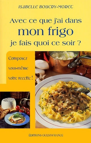 Livrenpoche : Avec ce que j'ai dans mon frigo, je fais quoi ce soir? - Isabelle Boucry-Moret - Livre