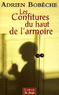 Les confitures du haut de l'armoire - Adrien Bobèche - Livre