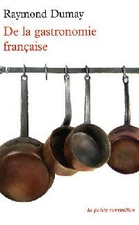 Livrenpoche : De la gastronomie française - Raymond Dumay - Livre