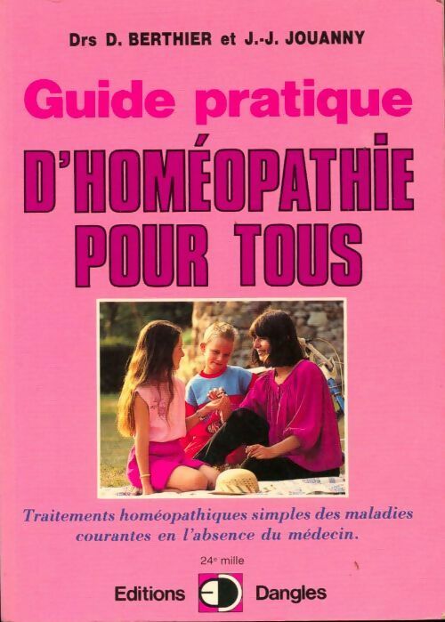 Guide pratique d'homéopathie pour tous - Daniel Berthier ; Jean-Jacques Jouanny -  Dangles GF - Livre