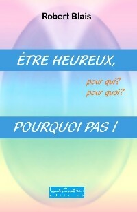 Livrenpoche : Etre heureux, pourquoi pas ! - Robert Blais - Livre