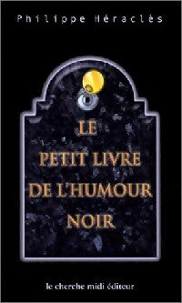 Livrenpoche : Le petit livre de l'humour noir - Philippe Héraclès - Livre