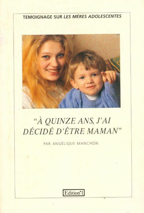 Livrenpoche : A quinze ans, j'ai décidé d'être maman - Angélique Manchon - Livre