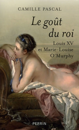 Livrenpoche : Le goût du roi - Camille Pascal - Livre