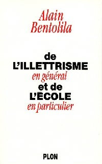 Livrenpoche : De l'illettrisme en général et de l'école en particulier - Alain Bentolila - Livre