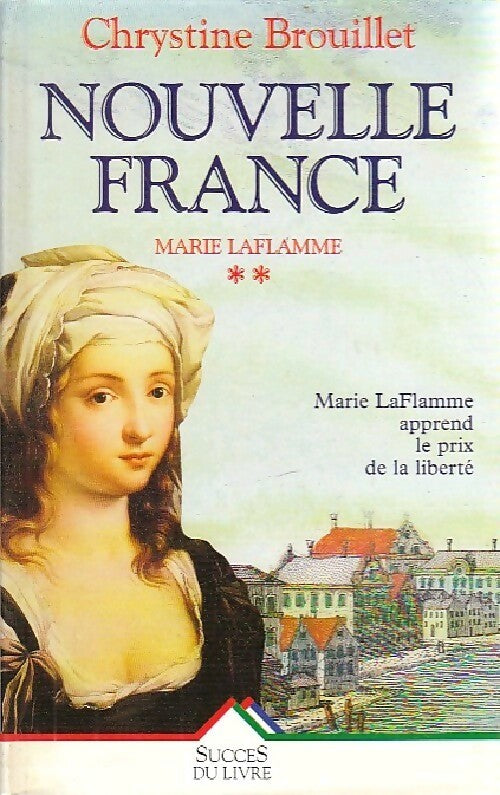 Livrenpoche : Marie LaFlamme Tome II : Nouvelle-France - Chrystine Brouillet - Livre