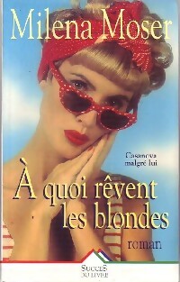 Livrenpoche : A quoi rêvent les blondes? - Milena Moser - Livre