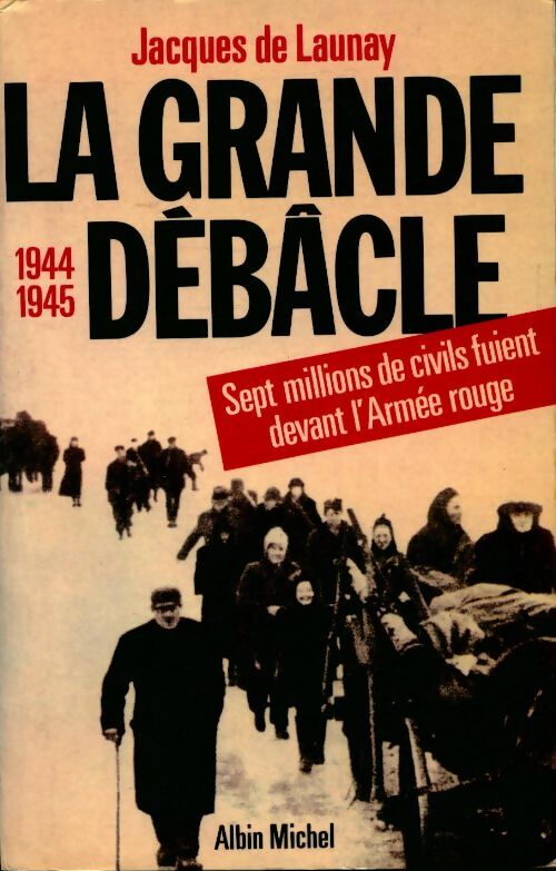 Livrenpoche : La grande débâcle (1944-1945) - Jacques De Launay - Livre