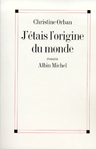 Livrenpoche : J'étais l'origine du monde - Christine Orban - Livre