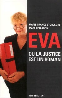 Eva ou la justice est un roman - Marie-France Etchegoin ; Matthieu Aron -  Laffont GF - Livre