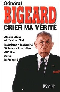 Livrenpoche : Crier ma vérité - Général Bigeard - Livre