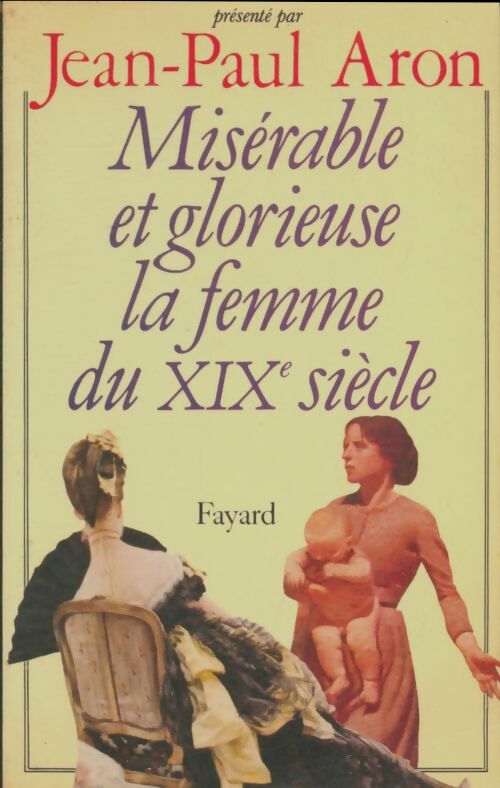 Livrenpoche : Misérable et glorieuse, le femme du XIXème siècle - Jean-Paul Aron - Livre