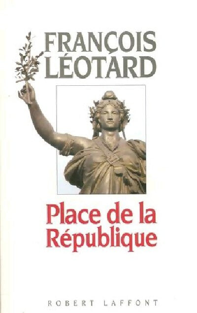 Place de la République - François Léotard -  Laffont GF - Livre
