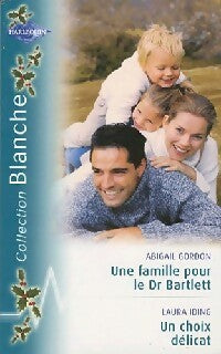 Livrenpoche : Une famille pour le Dr Bartlett / Un choix délicat - Abigail Gordon, Laura Iding - Livre