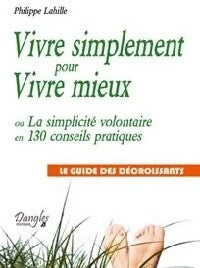 Vivre simplement pour vivre mieux - Philippe Lahille - Livre