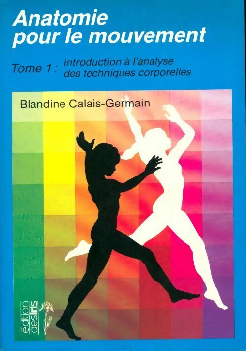 Livrenpoche : Anatomie pour le mouvement Tome I - Blandine Calais-Germain - Livre