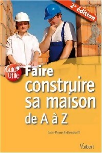 Faire construire sa maison de A à Z - Jean-Pierre Bettendorff - Livre