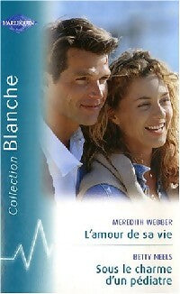 Livrenpoche : L'amour de sa vie / Sous le charme d'un pédiatre - Betty Neels, Meredith Webber - Livre