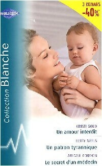Livrenpoche : Un amour interdit / Un patron tyrannique / Le secret d'un médecin - Betty Neels, Abigail Gordon, Kristi Gold - Livre