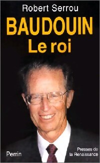 Baudouin le roi - Robert Serrou - Livre