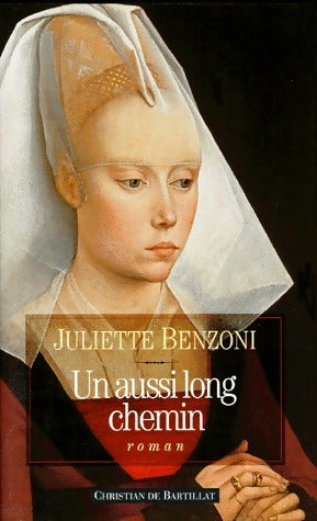 Un aussi long chemin - Juliette Benzoni ; Juliette Benzoni -  Bartillat GF - Livre