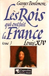 Livrenpoche : Les rois qui ont fait la France Tome V : Louis XIV - Georges Bordonove - Livre