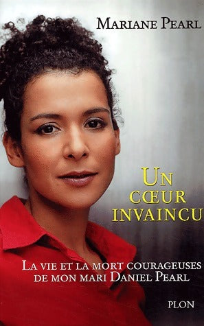 Livrenpoche : Un coeur invaincu. La vie et la mort courageuses de mon mari Daniel Pearl - Mariane Pearl - Livre