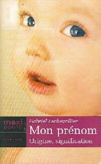 Livrenpoche : Mon prénom. Origine, signification - Gabriel Lechevallier - Livre