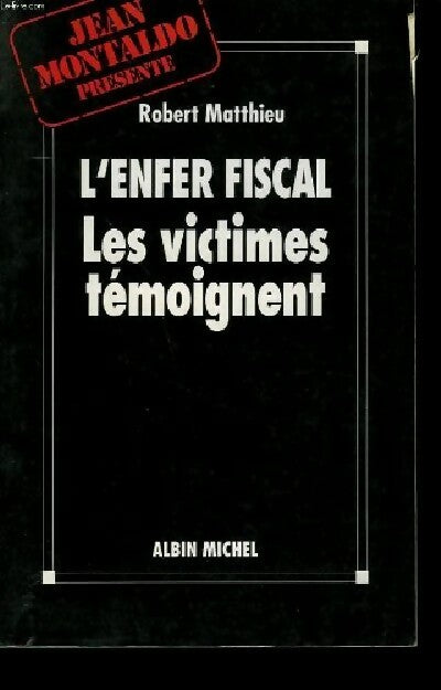 Livrenpoche : L'enfer fiscal. Les victimes témoignent - Robert Matthieu - Livre