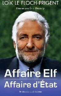 Livrenpoche : Affaire Elf, affaire d'Etat - Loïc Le Floch-Prigent - Livre