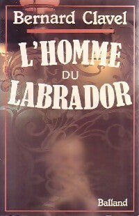 L'homme du Labrador - Bernard Clavel -  Balland GF - Livre