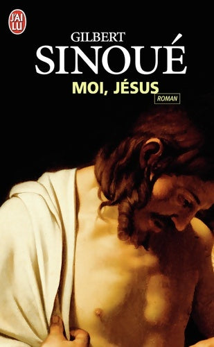 Moi, Jésus - Gilbert Sinoué -  J'ai Lu - Livre
