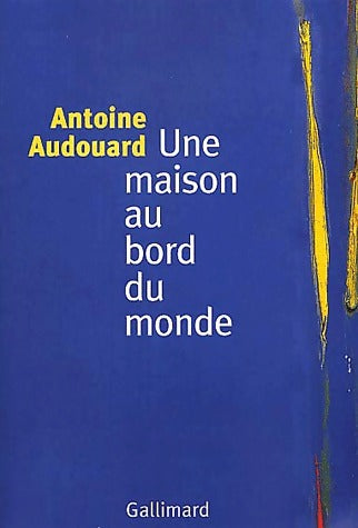 Une maison au bord du monde - Antoine Audouard -  Gallimard GF - Livre