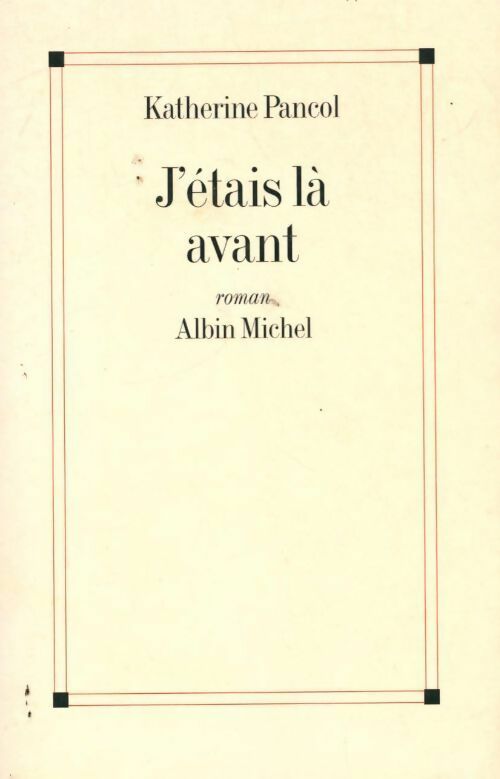 Livrenpoche : J'étais là avant - Katherine Pancol - Livre