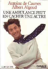 Une ambulance peut en cacher une autre - Albert Algoud ; Antoine De Caunes -  Albin Michel GF - Livre
