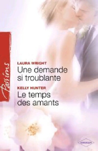 Livrenpoche : Une demande si troublante / Le temps des amants - Laura Wright, Kelly Hunter - Livre