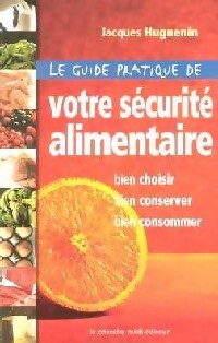 Le guide pratique de votre sécurité alimentaire - Jacques Huguenin -  Cherche Midi GF - Livre