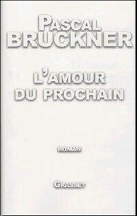 L'Amour du prochain - Pascal Bruckner -  Grasset GF - Livre