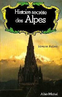 Livrenpoche : Histoire secrète des Alpes - Séverin Batfroi - Livre